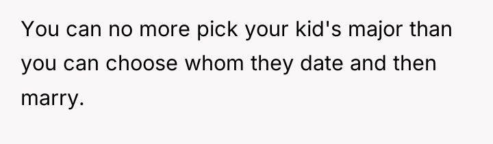 You can no more pick your kid's major than you...