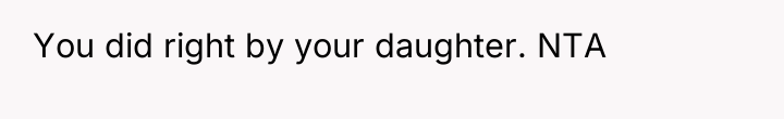 You did right by your daughter. NTA
