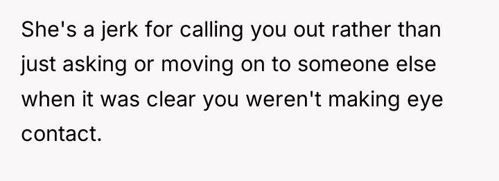 She's a jerk for calling you out rather than just...