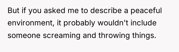 But if you asked me to describe a peaceful environment,...