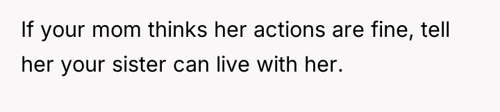 If your mom thinks her actions are fine, tell her...
