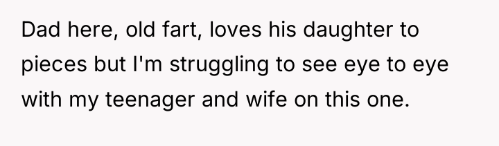 Dad here, old fart, loves his daughter to pieces but...