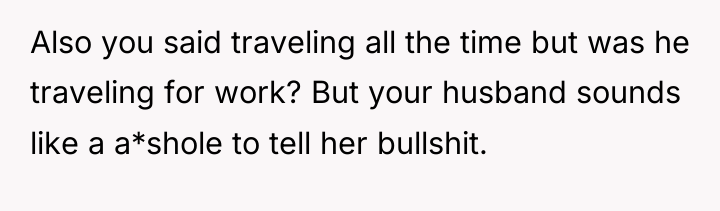 Also you said traveling all the time but was he...