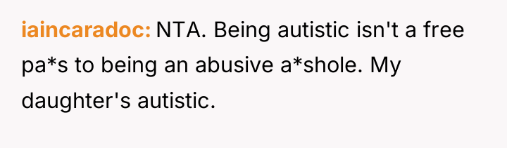 iaincaradoc NTA. Being autistic isn't a free pa*s to being...