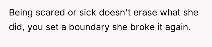 Being scared or sick doesn't erase what she did, you...
