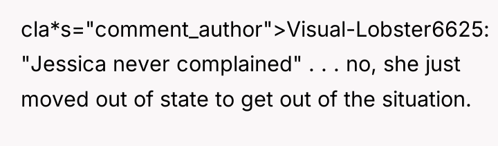 cla*s="comment_author">Visual-Lobster6625: "Jessica never complained" . . . no, she just...