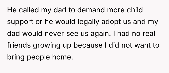 He called my dad to demand more child support or...