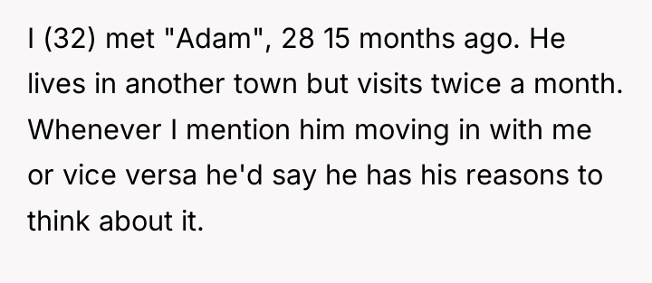 I (32) met "Adam", 28 15 months ago. He lives...