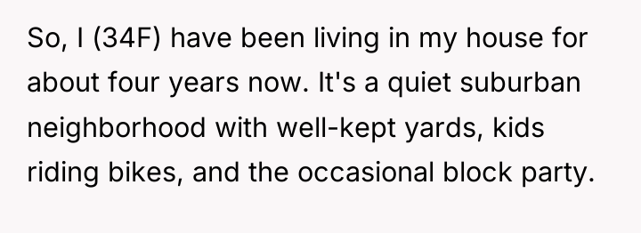 So, I (34F) have been living in my house for...