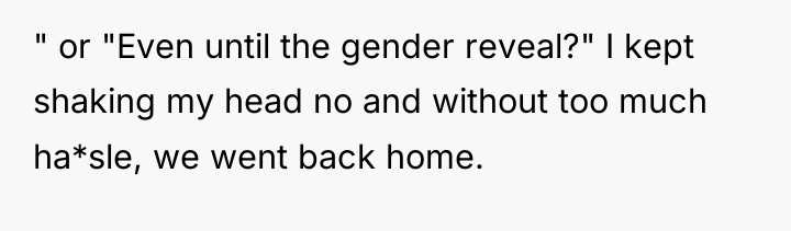 " or "Even until the gender reveal?" I kept shaking...