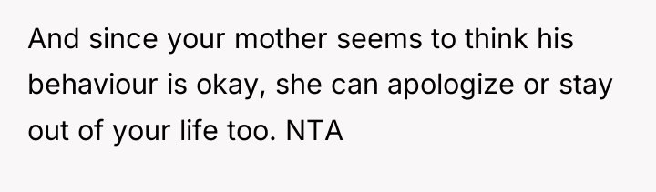 And since your mother seems to think his behaviour is...