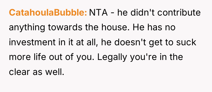 CatahoulaBubble NTA - he didn't contribute anything towards the house....