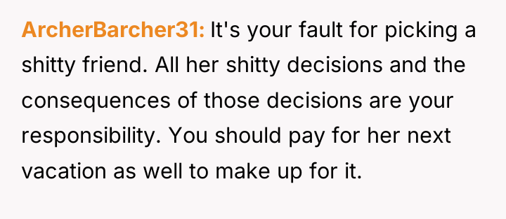 ArcherBarcher31 It's your fault for picking a shitty friend. All...