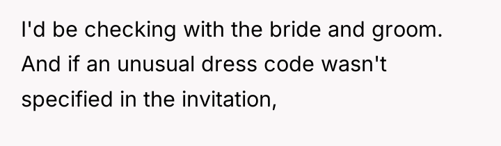 I'd be checking with the bride and groom. And if...