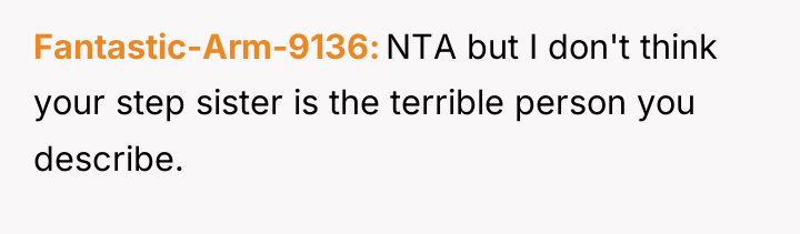 Fantastic-Arm-9136 NTA but I don't think your step sister is...