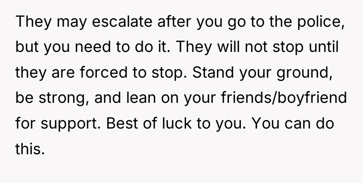 They may escalate after you go to the police, but...