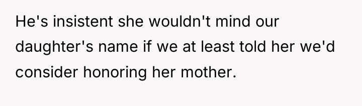 He's insistent she wouldn't mind our daughter's name if we...