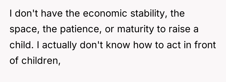 I don't have the economic stability, the space, the patience,...