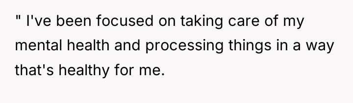 " I've been focused on taking care of my mental...