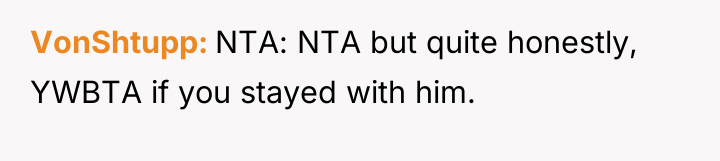 VonShtupp NTA: NTA but quite honestly, YWBTA if you stayed...