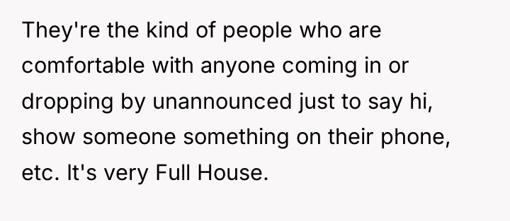 They're the kind of people who are comfortable with anyone...