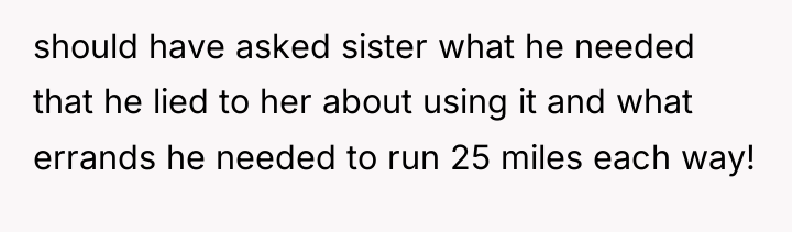 should have asked sister what he needed that he lied...