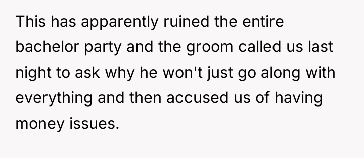 This has apparently ruined the entire bachelor party and the...