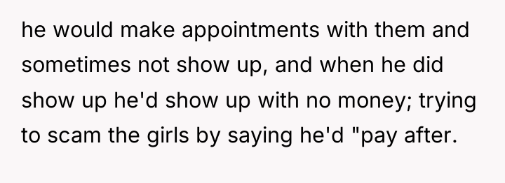 he would make appointments with them and sometimes not show...