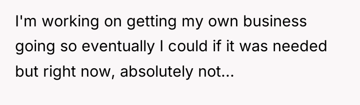 I'm working on getting my own business going so eventually...