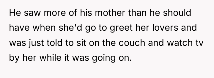 He saw more of his mother than he should have...