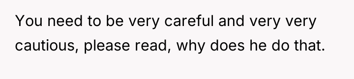 You need to be very careful and very very cautious,...
