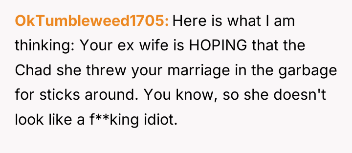 OkTumbleweed1705 Here is what I am thinking: Your ex wife...