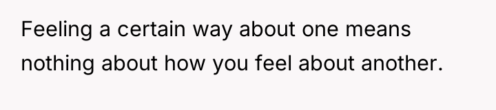 Feeling a certain way about one means nothing about how...