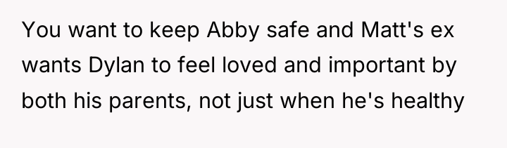 You want to keep Abby safe and Matt's ex wants...