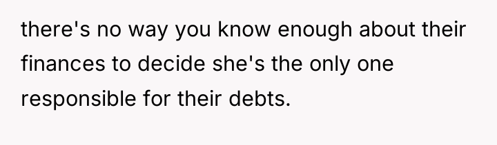 there's no way you know enough about their finances to...