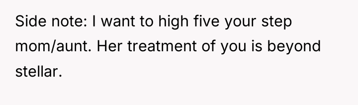 Side note: I want to high five your step mom/aunt....