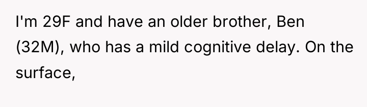 I'm 29F and have an older brother, Ben (32M), who...