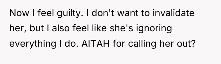 Now I feel guilty. I don't want to invalidate her,...