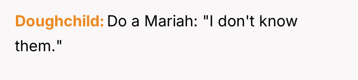 Doughchild Do a Mariah: "I don't know them."