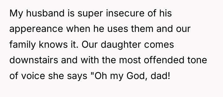 My husband is super insecure of his appereance when he...
