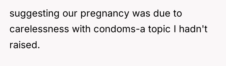 suggesting our pregnancy was due to carelessness with condoms-a topic...