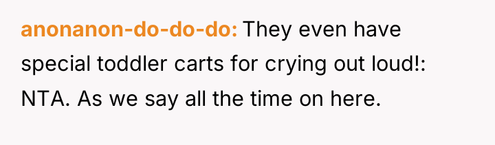 anonanon-do-do-do They even have special toddler carts for crying out...
