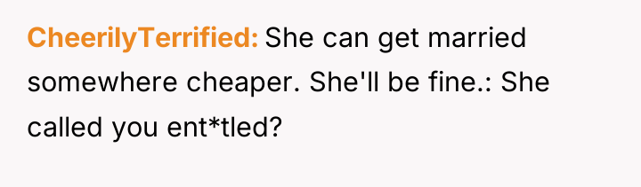 CheerilyTerrified She can get married somewhere cheaper. She'll be fine.:...
