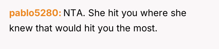pablo5280 NTA. She hit you where she knew that would...
