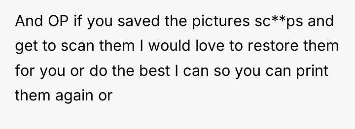 And OP if you saved the pictures sc**ps and get...