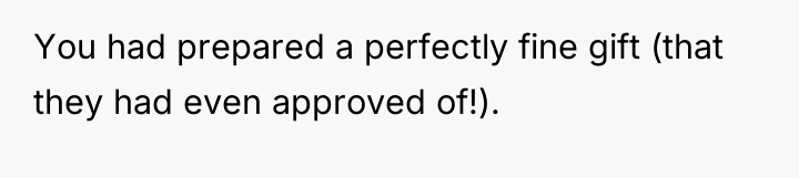 You had prepared a perfectly fine gift (that they had...