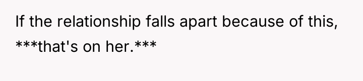 If the relationship falls apart because of this, ***that's on...