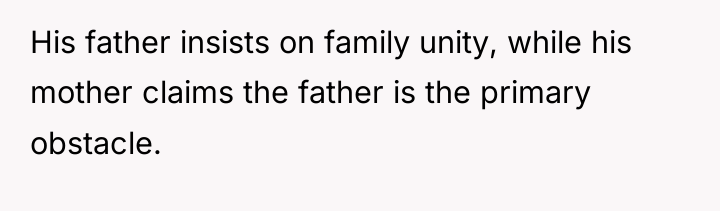 His father insists on family unity, while his mother claims...
