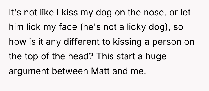 It's not like I kiss my dog on the nose,...