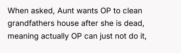 When asked, Aunt wants OP to clean grandfathers house after...